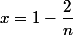 x = 1-\dfrac{2}{n}